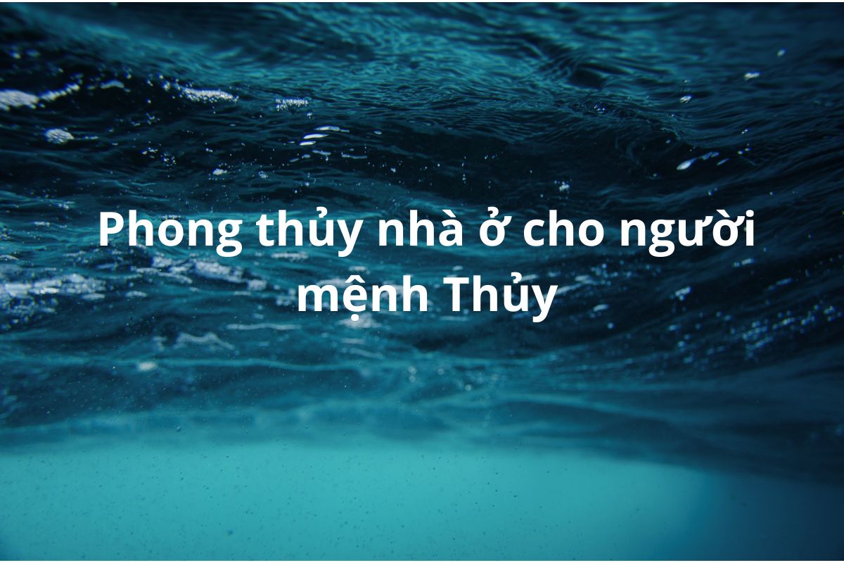 Phong thủy nhà ở cho người mệnh Thủy 2026: Cách bố trí & hóa giải hướng xấu 1 Giải mã toàn diện phong thủy nhà ở cho người mệnh Thủy giúp gia chủ tối ưu không gian sống, chọn đúng nhà hợp mệnh Thủy và kích hoạt tài lộc bền vững (Ảnh: Sưu tầm)